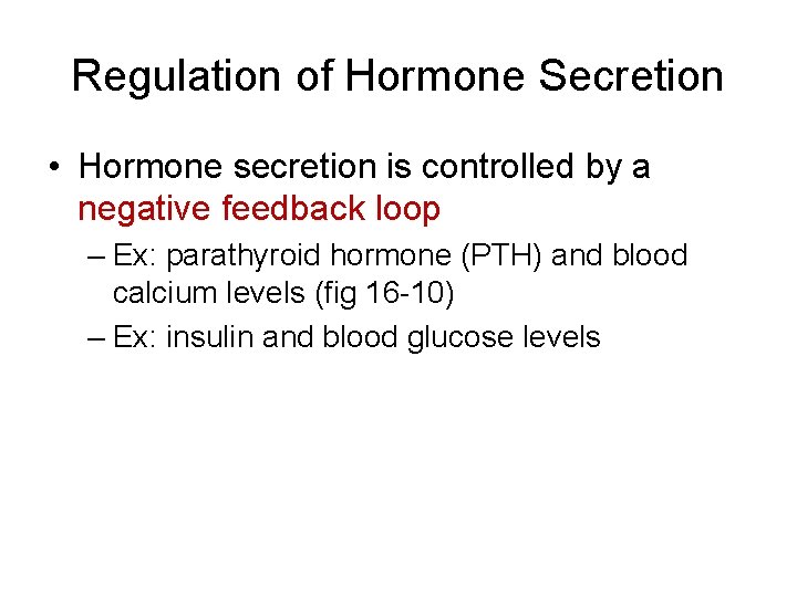 Regulation of Hormone Secretion • Hormone secretion is controlled by a negative feedback loop