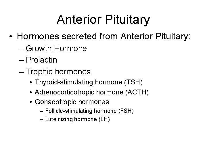 Anterior Pituitary • Hormones secreted from Anterior Pituitary: – Growth Hormone – Prolactin –