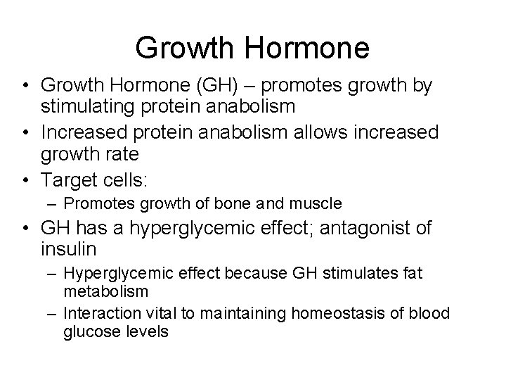 Growth Hormone • Growth Hormone (GH) – promotes growth by stimulating protein anabolism •