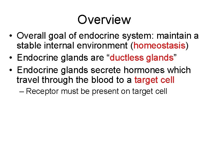 Overview • Overall goal of endocrine system: maintain a stable internal environment (homeostasis) •