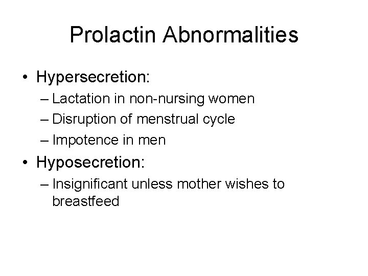 Prolactin Abnormalities • Hypersecretion: – Lactation in non-nursing women – Disruption of menstrual cycle
