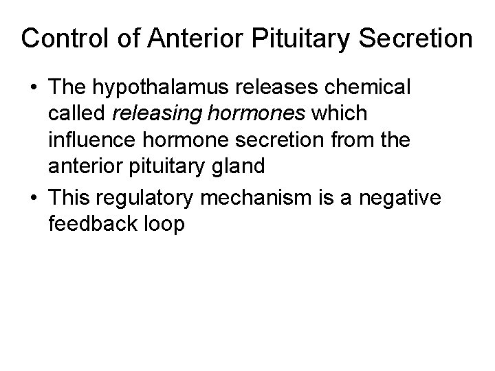 Control of Anterior Pituitary Secretion • The hypothalamus releases chemical called releasing hormones which
