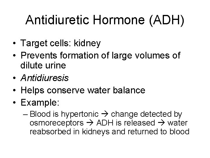 Antidiuretic Hormone (ADH) • Target cells: kidney • Prevents formation of large volumes of