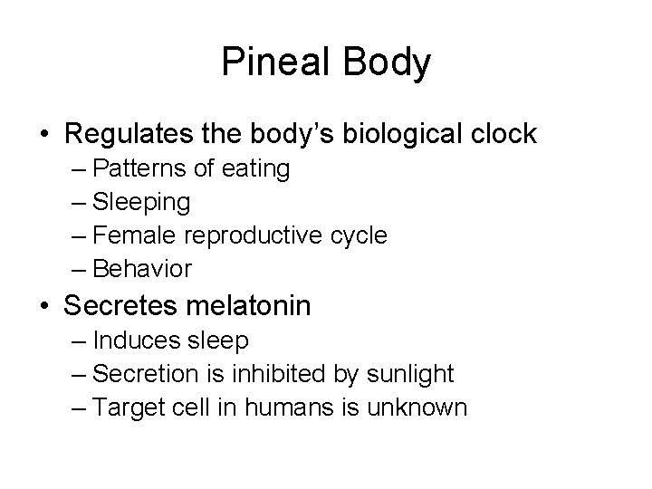 Pineal Body • Regulates the body’s biological clock – Patterns of eating – Sleeping