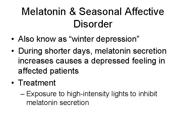 Melatonin & Seasonal Affective Disorder • Also know as “winter depression” • During shorter