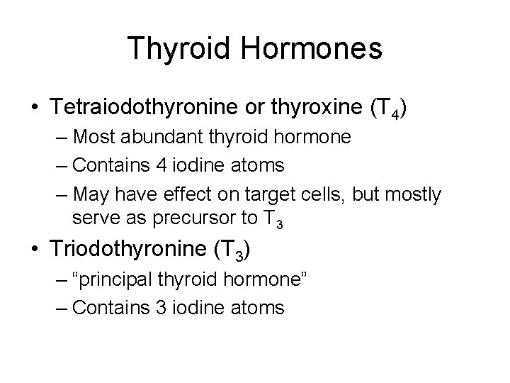 Thyroid Hormones • Tetraiodothyronine or thyroxine (T 4) – Most abundant thyroid hormone –