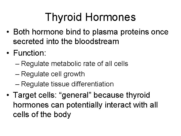 Thyroid Hormones • Both hormone bind to plasma proteins once secreted into the bloodstream