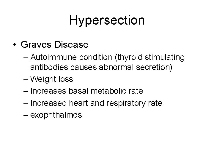 Hypersection • Graves Disease – Autoimmune condition (thyroid stimulating antibodies causes abnormal secretion) –