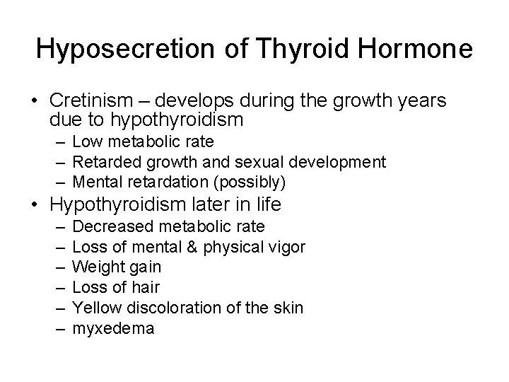 Hyposecretion of Thyroid Hormone • Cretinism – develops during the growth years due to