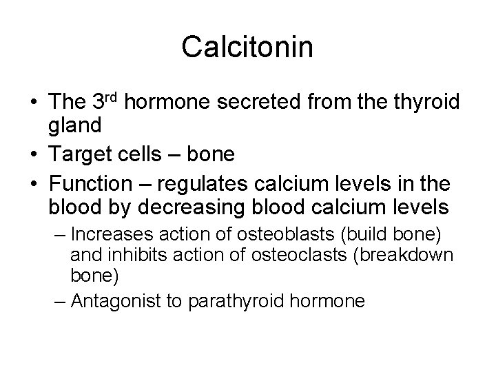 Calcitonin • The 3 rd hormone secreted from the thyroid gland • Target cells