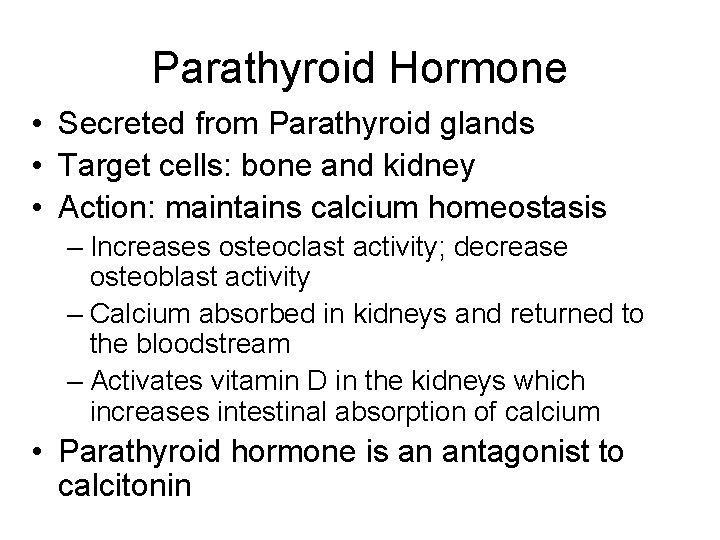 Parathyroid Hormone • Secreted from Parathyroid glands • Target cells: bone and kidney •