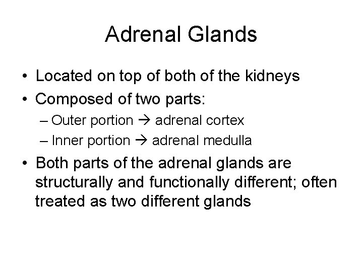 Adrenal Glands • Located on top of both of the kidneys • Composed of