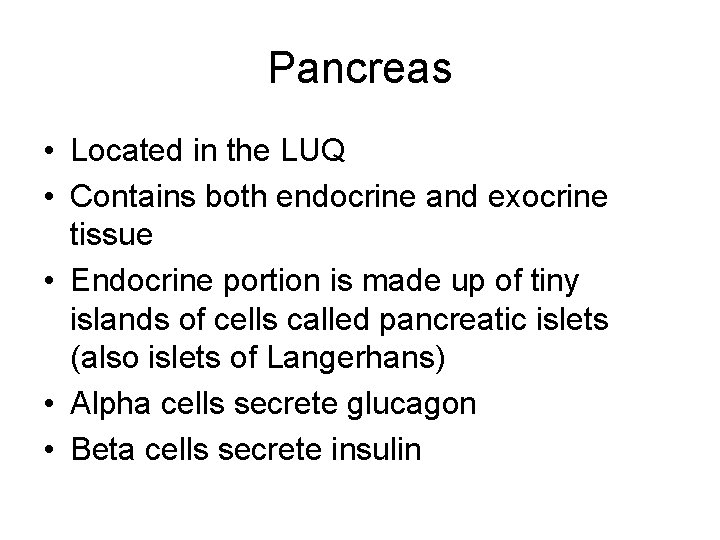 Pancreas • Located in the LUQ • Contains both endocrine and exocrine tissue •