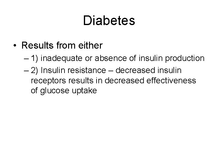 Diabetes • Results from either – 1) inadequate or absence of insulin production –
