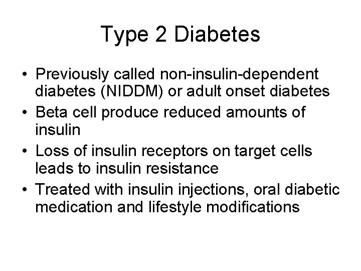Type 2 Diabetes • Previously called non-insulin-dependent diabetes (NIDDM) or adult onset diabetes •