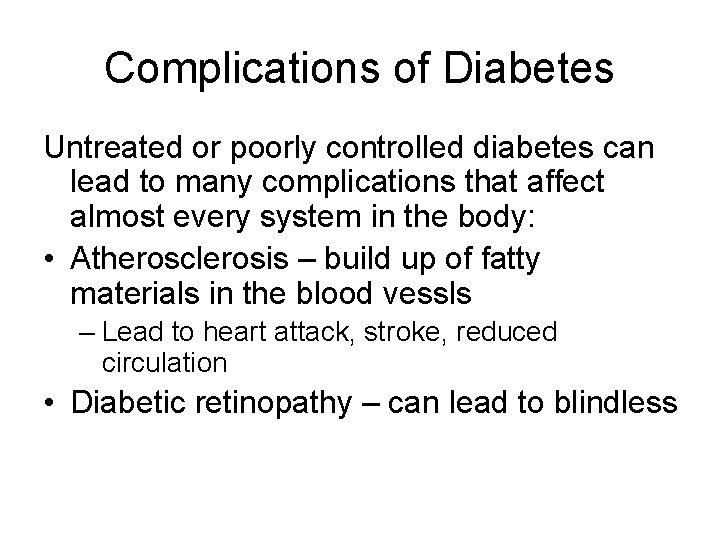 Complications of Diabetes Untreated or poorly controlled diabetes can lead to many complications that
