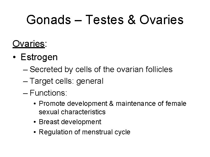 Gonads – Testes & Ovaries: • Estrogen – Secreted by cells of the ovarian