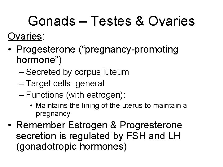 Gonads – Testes & Ovaries: • Progesterone (“pregnancy-promoting hormone”) – Secreted by corpus luteum