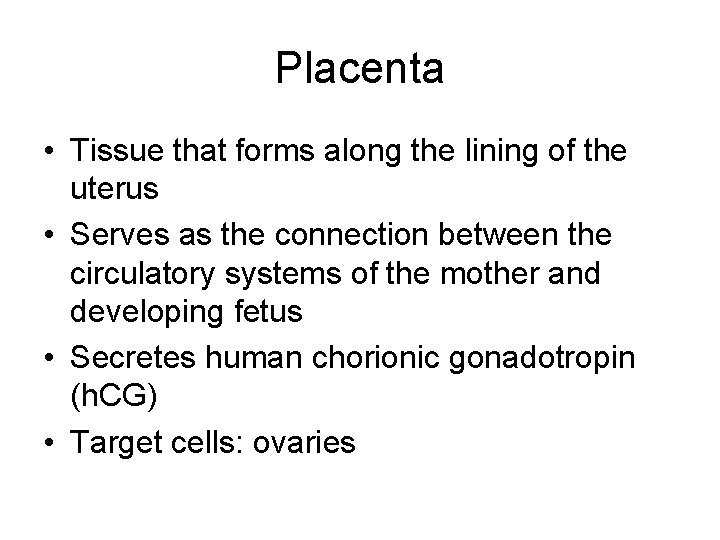 Placenta • Tissue that forms along the lining of the uterus • Serves as