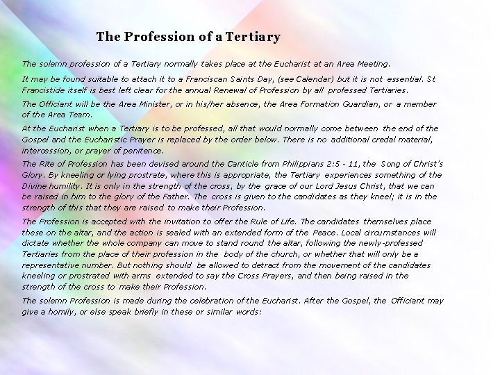 The Profession of a Tertiary The solemn profession of a Tertiary normally takes place