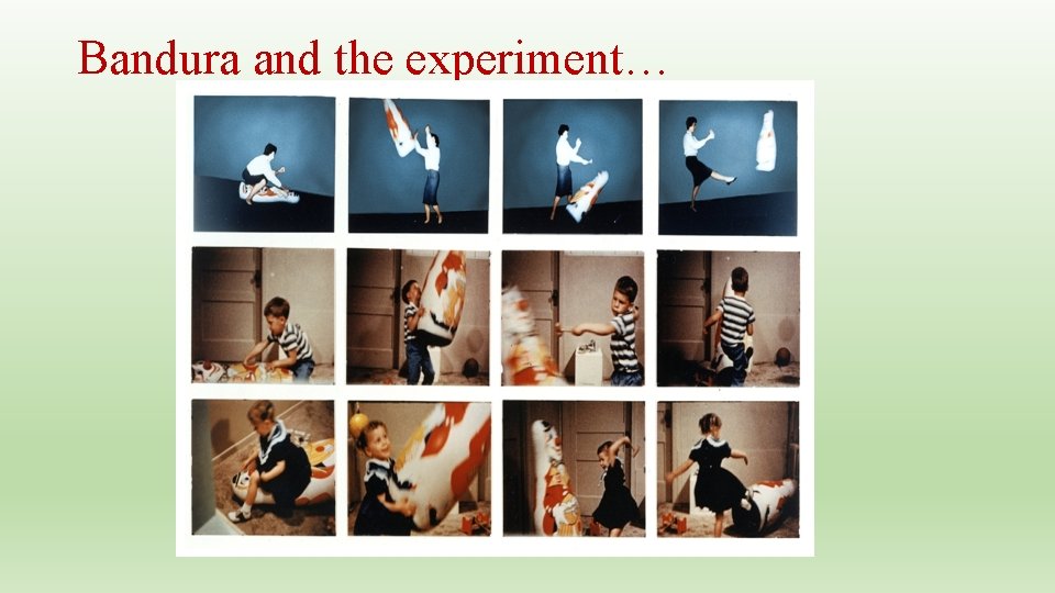 Bandura and the experiment… 