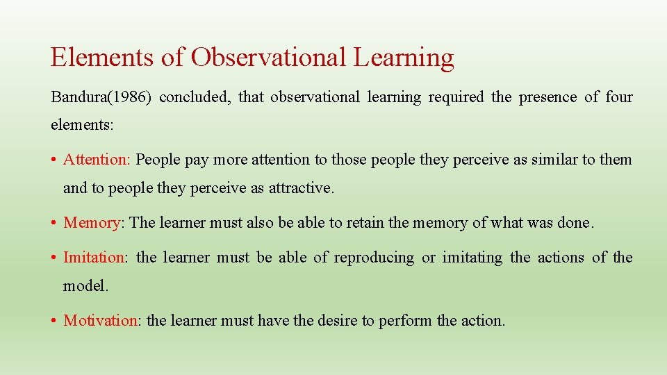 Elements of Observational Learning Bandura(1986) concluded, that observational learning required the presence of four