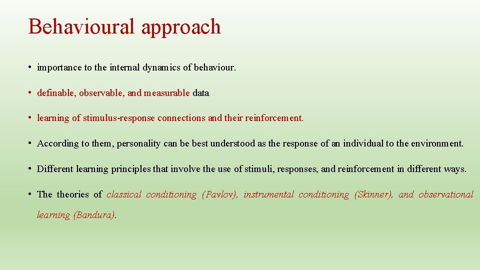 Behavioural approach • importance to the internal dynamics of behaviour. • definable, observable, and