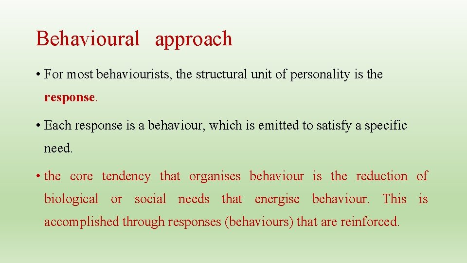 Behavioural approach • For most behaviourists, the structural unit of personality is the response.