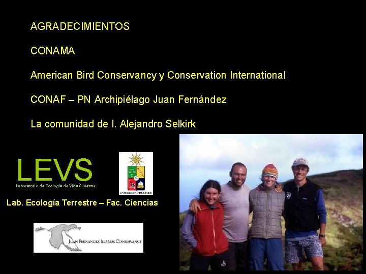 AGRADECIMIENTOS CONAMA American Bird Conservancy y Conservation International CONAF – PN Archipiélago Juan Fernández AGRADECIMIENTOS CONAMA American Bird Conservancy y Conservation International CONAF – PN Archipiélago Juan Fernández