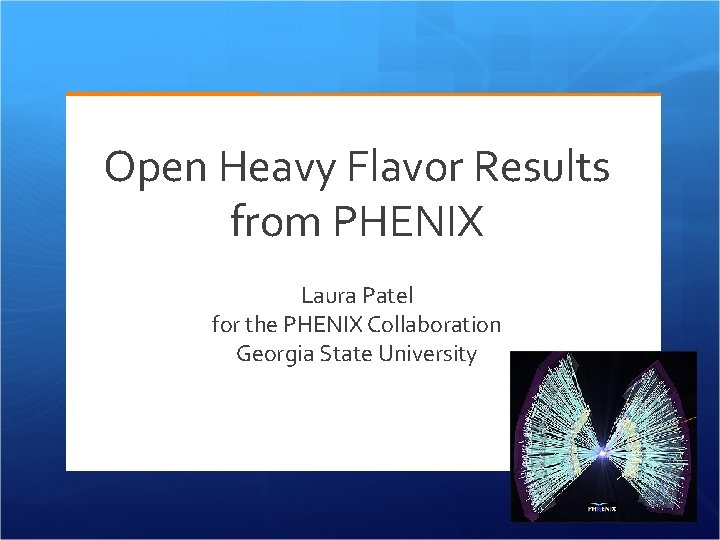 Open Heavy Flavor Results from PHENIX Laura Patel for the PHENIX Collaboration Georgia State