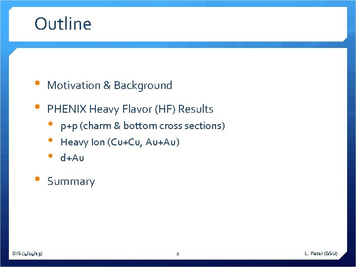 Outline • • • DIS (4/24/13) Motivation & Background PHENIX Heavy Flavor (HF) Results