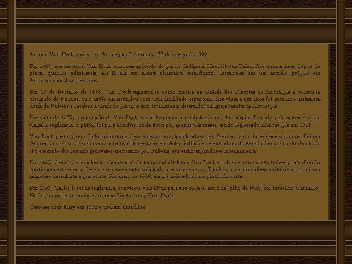 Antoon Van Dyck nasceu em Antuérpia, Bélgica, em 22 de março de 1599. Em
