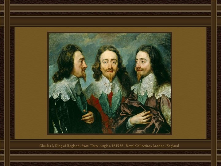 Charles I, King of England, from Three Angles, 1635 -36 - Royal Collection, London,