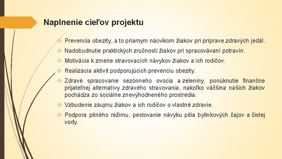 Naplnenie cieľov projektu Prevencia obezity, a to priamym nácvikom žiakov pri príprave zdravých jedál.