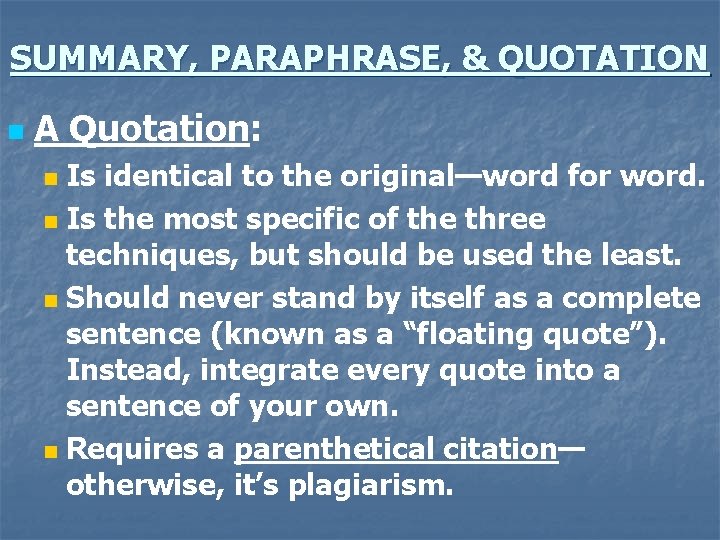 SUMMARY, PARAPHRASE, & QUOTATION n A Quotation: Is identical to the original—word for word.