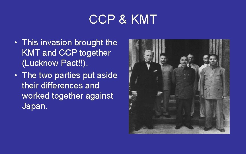 CCP & KMT • This invasion brought the KMT and CCP together (Lucknow Pact!!).