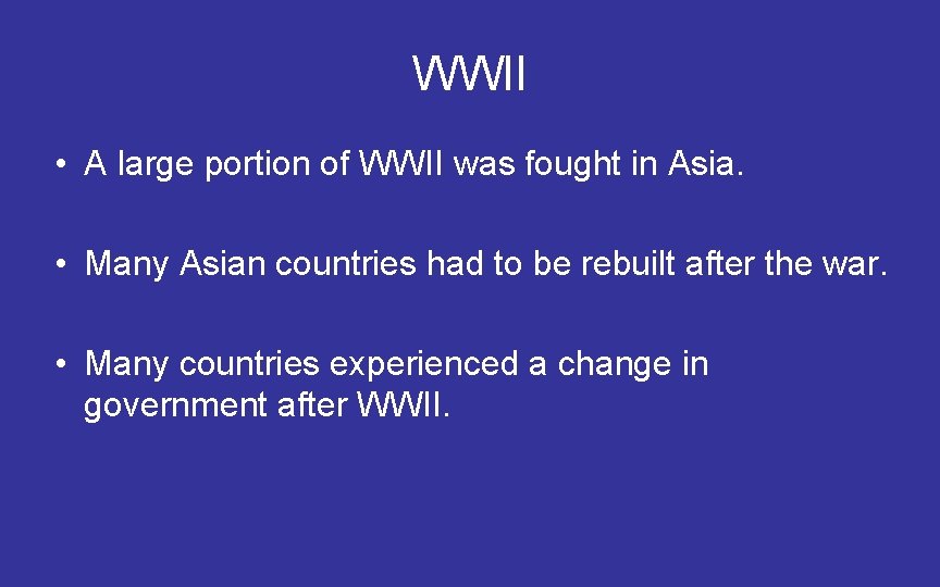 WWII • A large portion of WWII was fought in Asia. • Many Asian