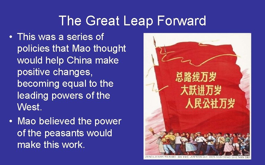 The Great Leap Forward • This was a series of policies that Mao thought