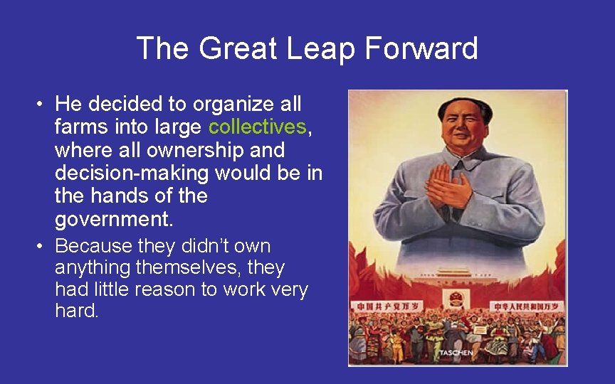 The Great Leap Forward • He decided to organize all farms into large collectives,