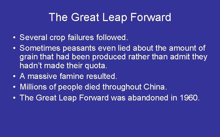 The Great Leap Forward • Several crop failures followed. • Sometimes peasants even lied