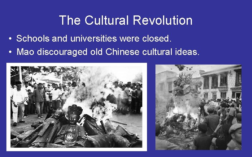 The Cultural Revolution • Schools and universities were closed. • Mao discouraged old Chinese