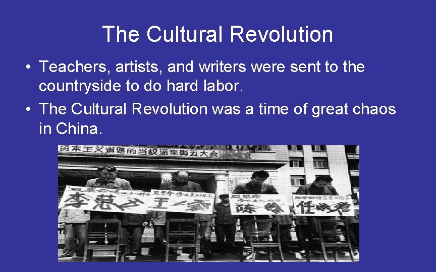 The Cultural Revolution • Teachers, artists, and writers were sent to the countryside to