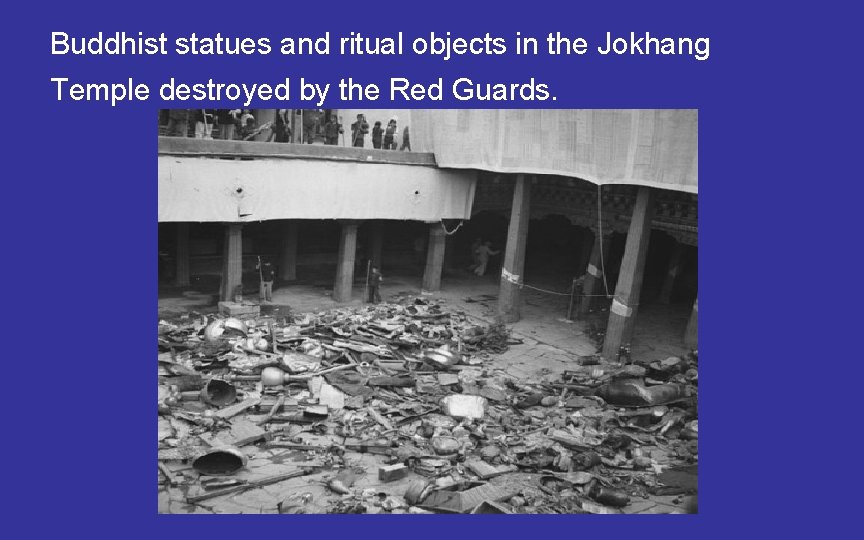 Buddhist statues and ritual objects in the Jokhang Temple destroyed by the Red Guards.