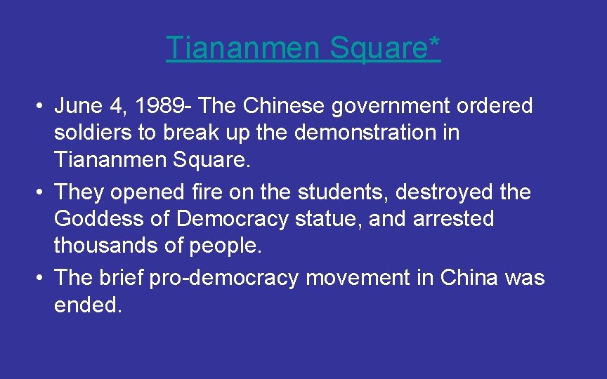 Tiananmen Square* • June 4, 1989 - The Chinese government ordered soldiers to break