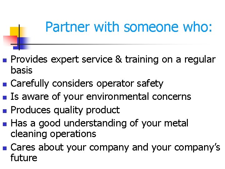 Partner with someone who: n n n Provides expert service & training on a