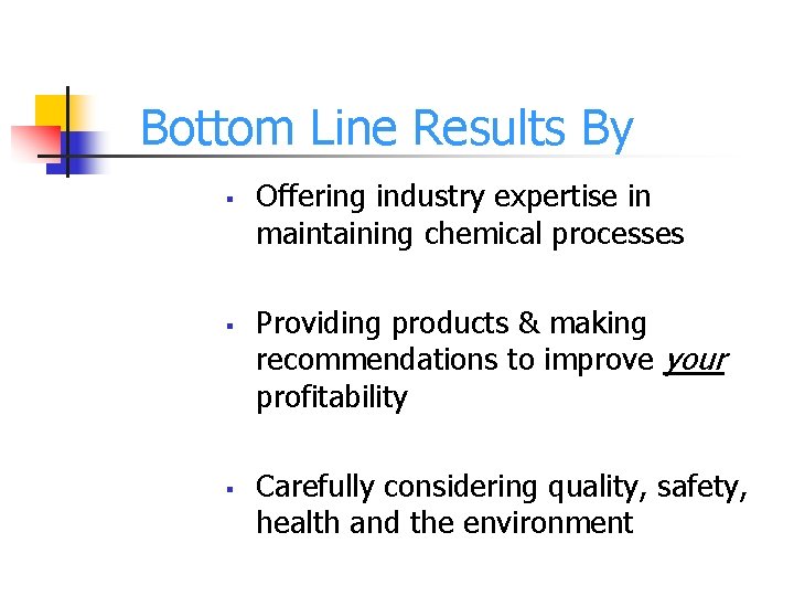 Bottom Line Results By § § § Offering industry expertise in maintaining chemical processes