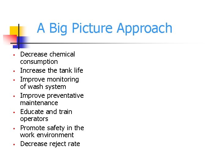 A Big Picture Approach § § § § Decrease chemical consumption Increase the tank
