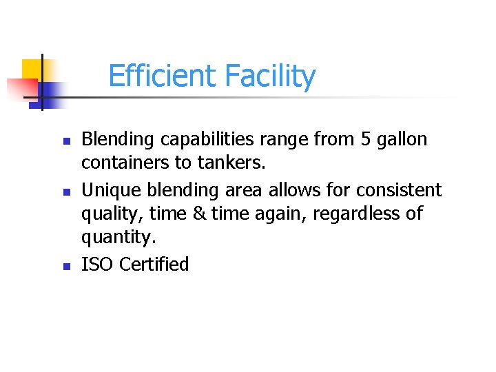 Efficient Facility n n n Blending capabilities range from 5 gallon containers to tankers.