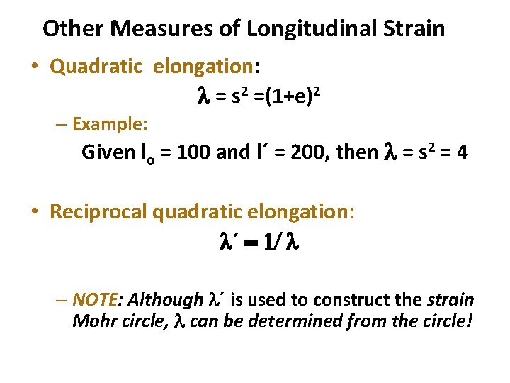 Other Measures of Longitudinal Strain • Quadratic elongation: = s 2 =(1+e)2 – Example: