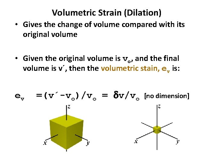 Volumetric Strain (Dilation) • Gives the change of volume compared with its original volume